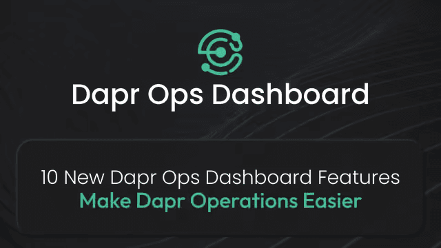 10 New Dapr Ops Dashboard Features That Make Dapr Operations Easier