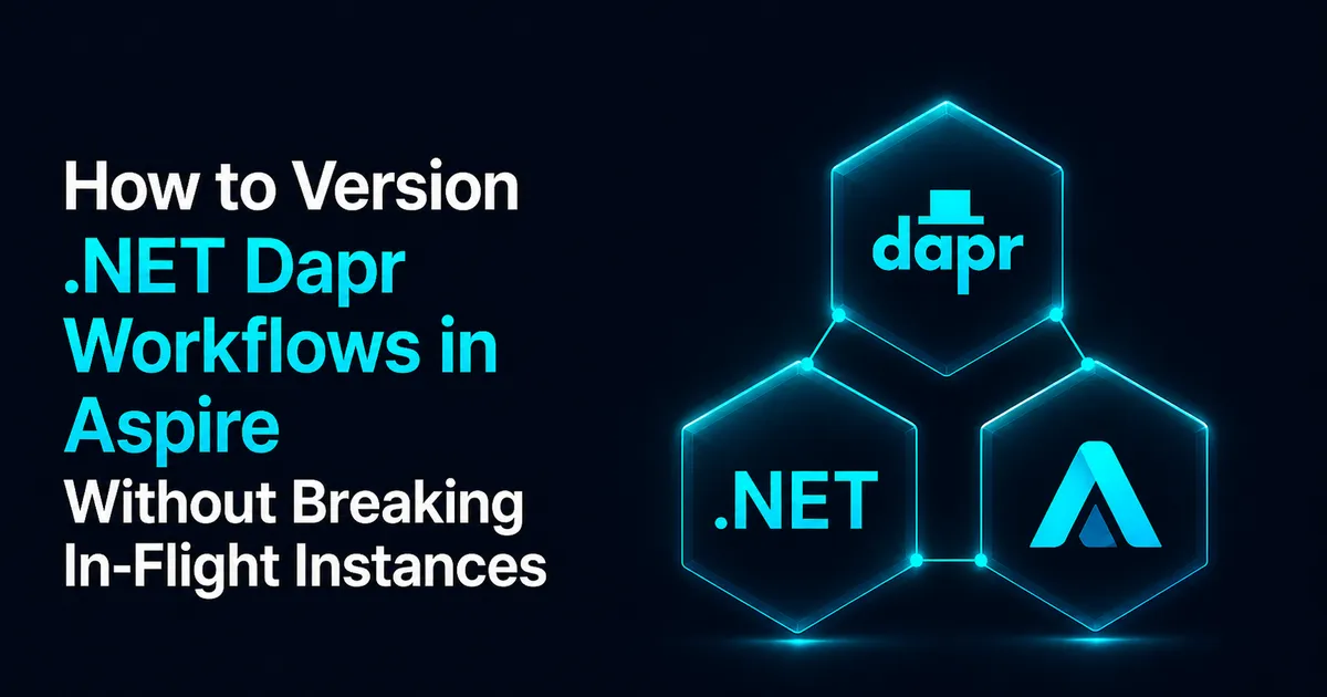How to Version .NET Dapr Workflows in Aspire Without Breaking In-Flight Instances